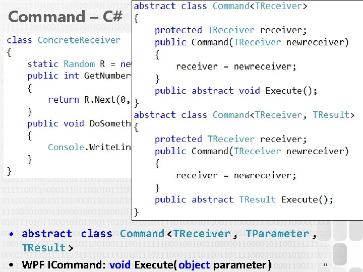Command – C# • abstract class Command <TReceiver , TParameter , TResult > •