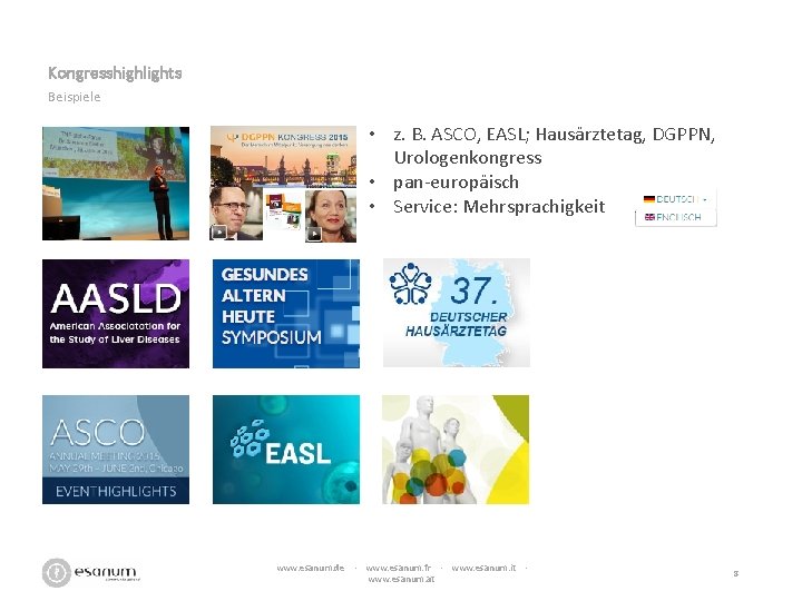 Kongresshighlights Beispiele • z. B. ASCO, EASL; Hausärztetag, DGPPN, Urologenkongress • pan-europäisch • Service: