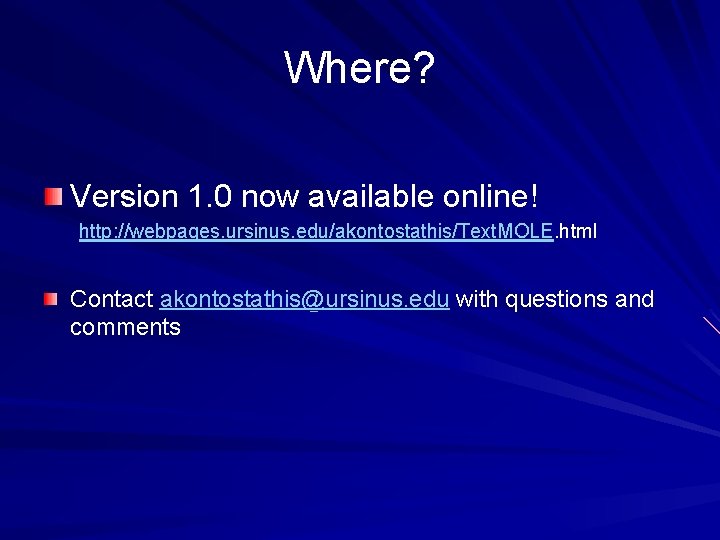 Where? Version 1. 0 now available online! http: //webpages. ursinus. edu/akontostathis/Text. MOLE. html Contact