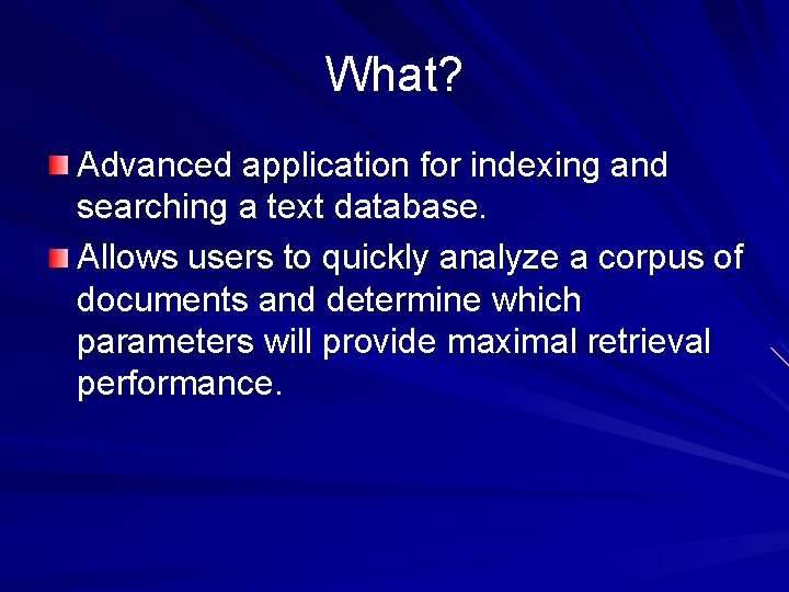 What? Advanced application for indexing and searching a text database. Allows users to quickly