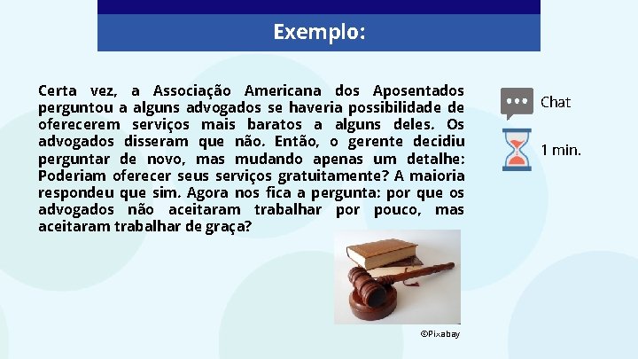 Exemplo: Certa vez, a Associação Americana dos Aposentados perguntou a alguns advogados se haveria