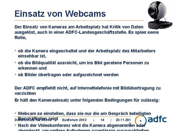 Einsatz von Webcams Der Einsatz von Kameras am Arbeitsplatz hat Kritik von Datenschützern ausgelöst,