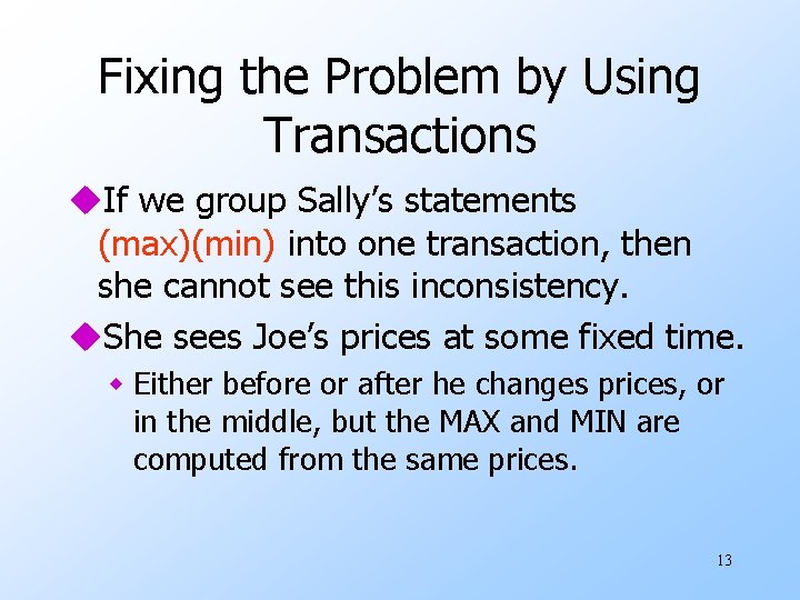 Fixing the Problem by Using Transactions u. If we group Sally’s statements (max)(min) into