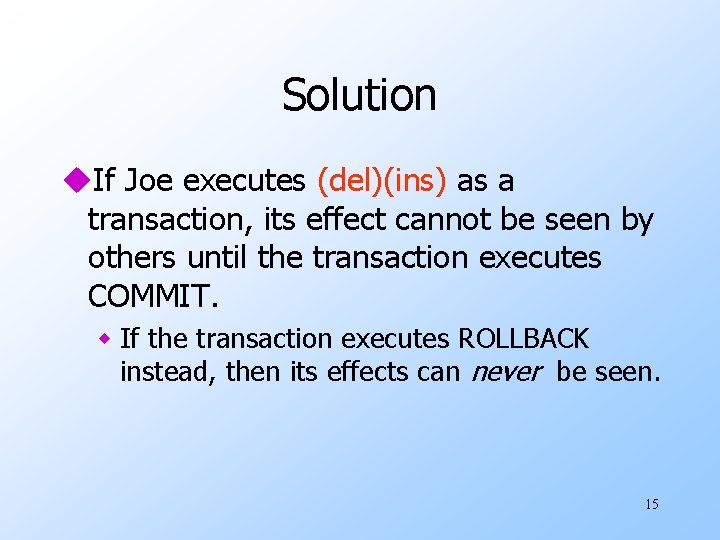 Solution u. If Joe executes (del)(ins) as a transaction, its effect cannot be seen