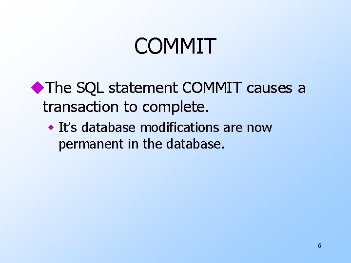 COMMIT u. The SQL statement COMMIT causes a transaction to complete. w It’s database