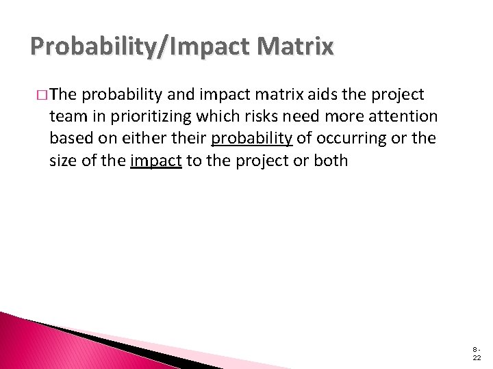 Probability/Impact Matrix � The probability and impact matrix aids the project team in prioritizing