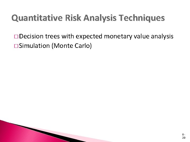 Quantitative Risk Analysis Techniques � Decision trees with expected monetary value analysis � Simulation