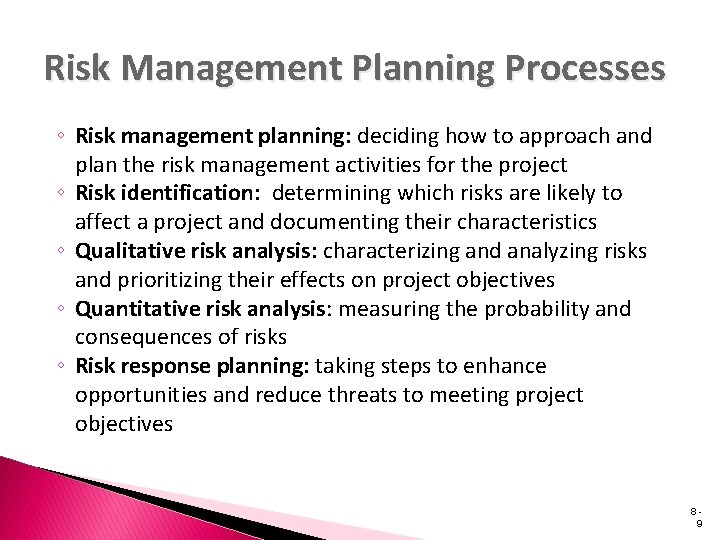 Risk Management Planning Processes ◦ Risk management planning: deciding how to approach and plan