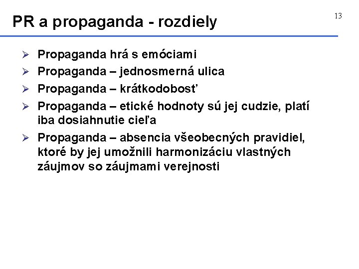 PR a propaganda - rozdiely Ø Propaganda hrá s emóciami Ø Propaganda – jednosmerná