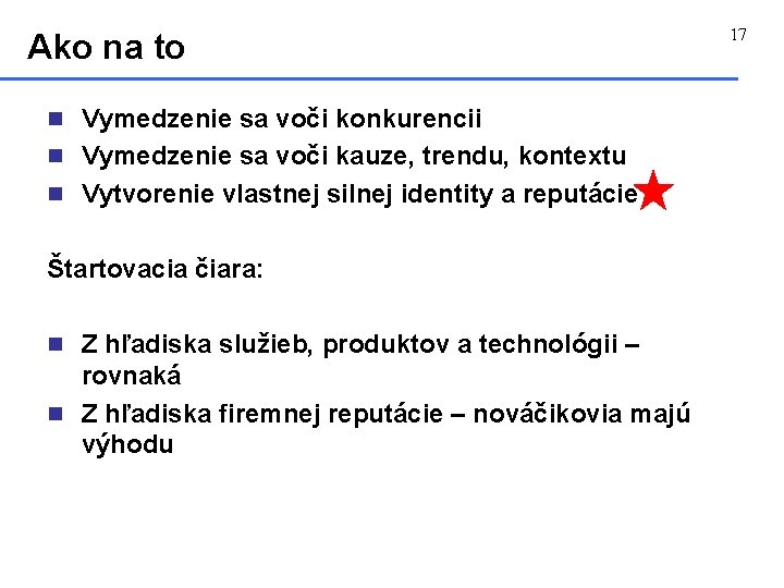 Ako na to n Vymedzenie sa voči konkurencii n Vymedzenie sa voči kauze, trendu,