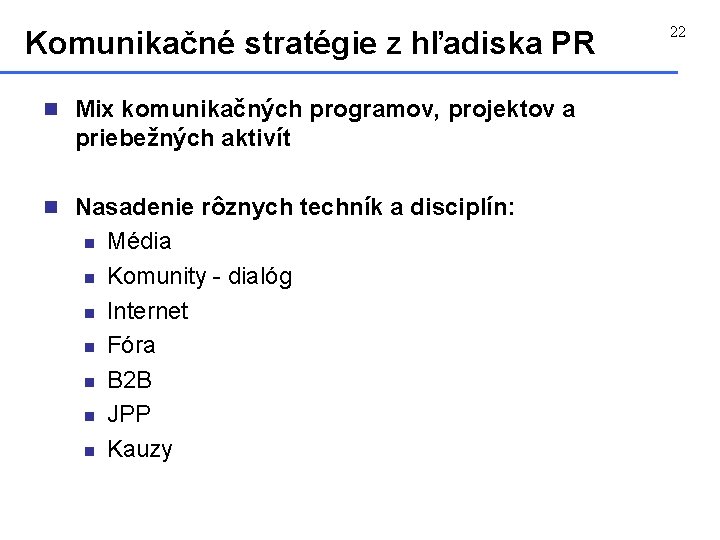 Komunikačné stratégie z hľadiska PR n Mix komunikačných programov, projektov a priebežných aktivít n