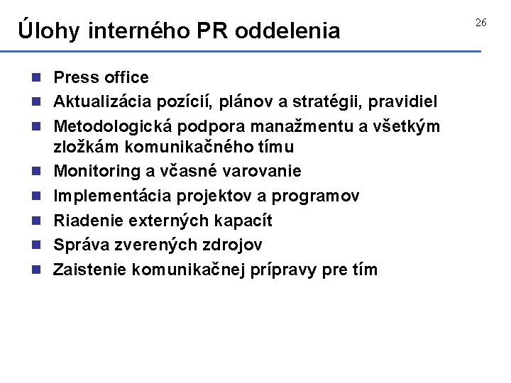 Úlohy interného PR oddelenia n Press office n Aktualizácia pozícií, plánov a stratégii, pravidiel