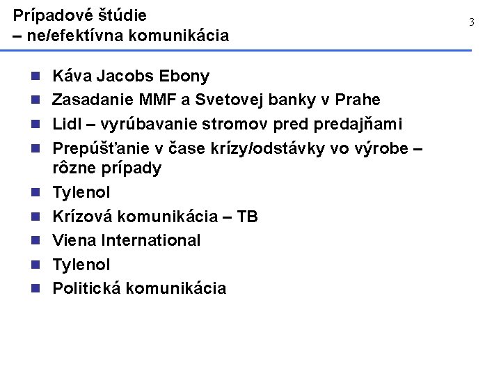 Prípadové štúdie – ne/efektívna komunikácia n Káva Jacobs Ebony n Zasadanie MMF a Svetovej