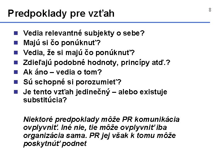 Predpoklady pre vzťah n Vedia relevantné subjekty o sebe? n Majú si čo ponúknuť?