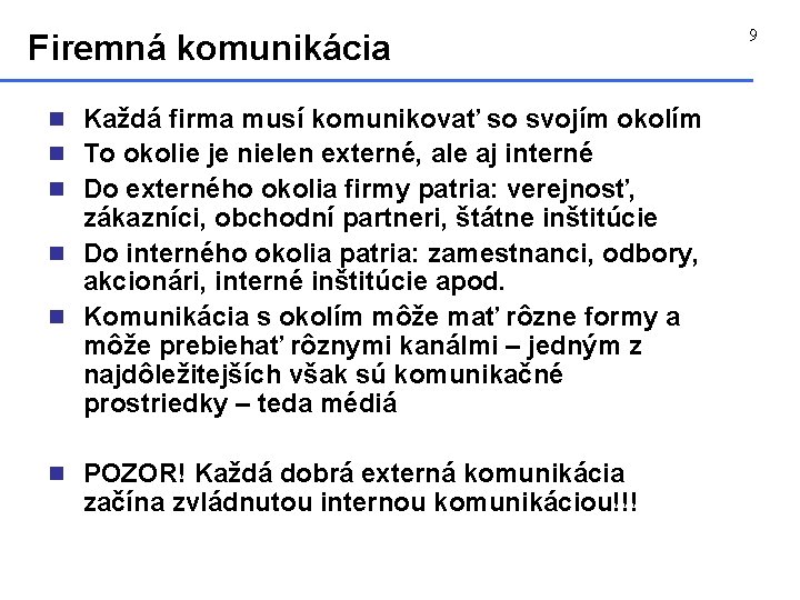 Firemná komunikácia n Každá firma musí komunikovať so svojím okolím n To okolie je