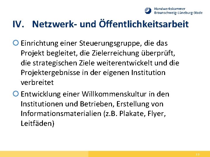 IV. Netzwerk- und Öffentlichkeitsarbeit Einrichtung einer Steuerungsgruppe, die das Projekt begleitet, die Zielerreichung überprüft,