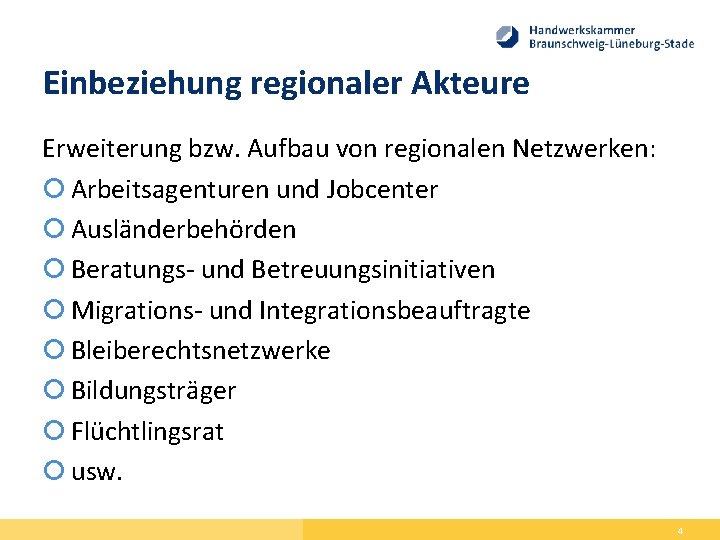 Einbeziehung regionaler Akteure Erweiterung bzw. Aufbau von regionalen Netzwerken: Arbeitsagenturen und Jobcenter Ausländerbehörden Beratungs-