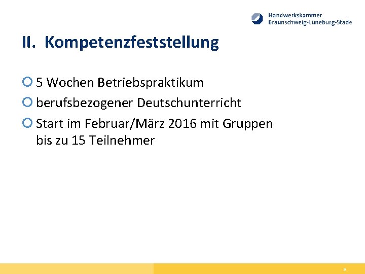 II. Kompetenzfeststellung 5 Wochen Betriebspraktikum berufsbezogener Deutschunterricht Start im Februar/März 2016 mit Gruppen bis