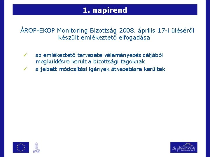 1. napirend ÁROP-EKOP Monitoring Bizottság 2008. április 17 -i üléséről készült emlékeztető elfogadása ü