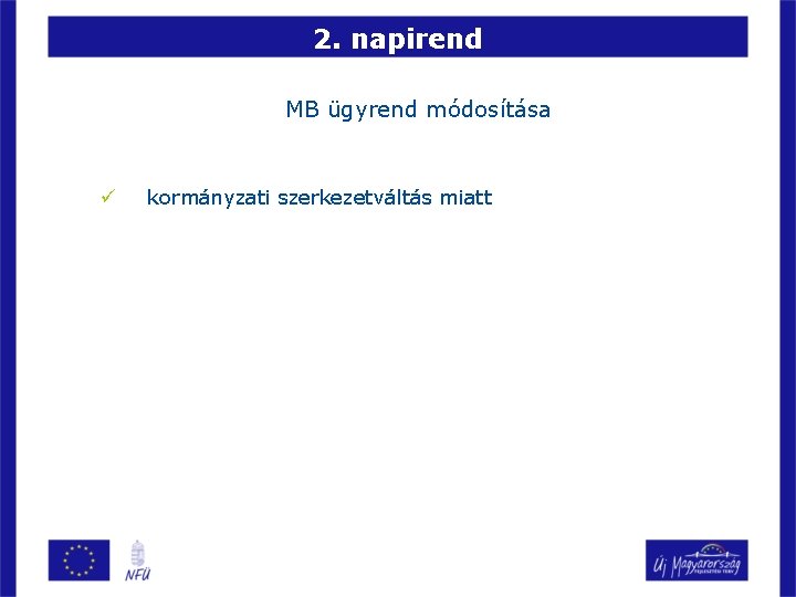 2. napirend MB ügyrend módosítása ü kormányzati szerkezetváltás miatt 