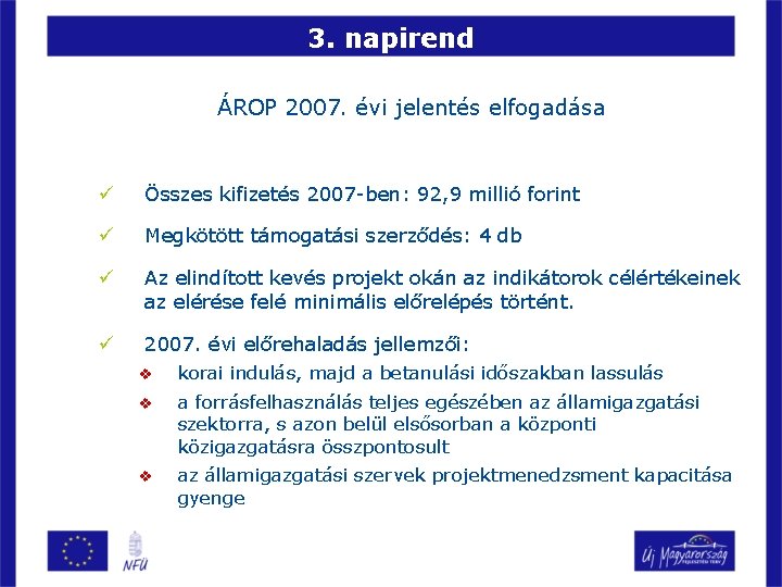 3. napirend ÁROP 2007. évi jelentés elfogadása ü Összes kifizetés 2007 -ben: 92, 9