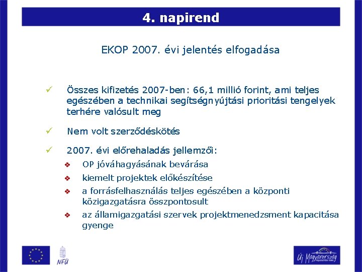 4. napirend EKOP 2007. évi jelentés elfogadása ü Összes kifizetés 2007 -ben: 66, 1