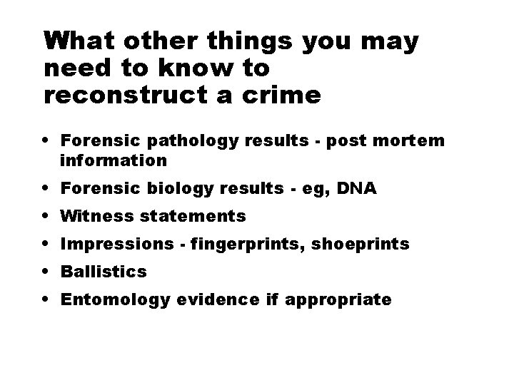 What other things you may need to know to reconstruct a crime • Forensic