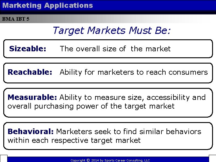 Marketing Applications BMA IBT 5 Target Markets Must Be: Sizeable: The overall size of