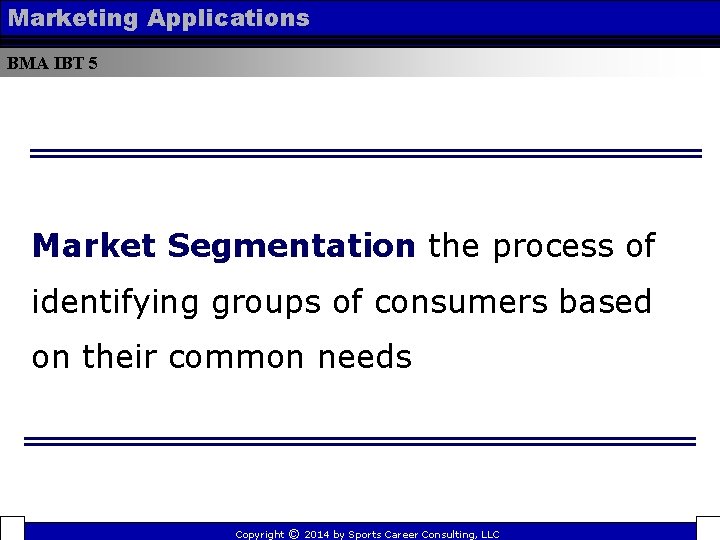 Marketing Applications BMA IBT 5 Market Segmentation the process of identifying groups of consumers
