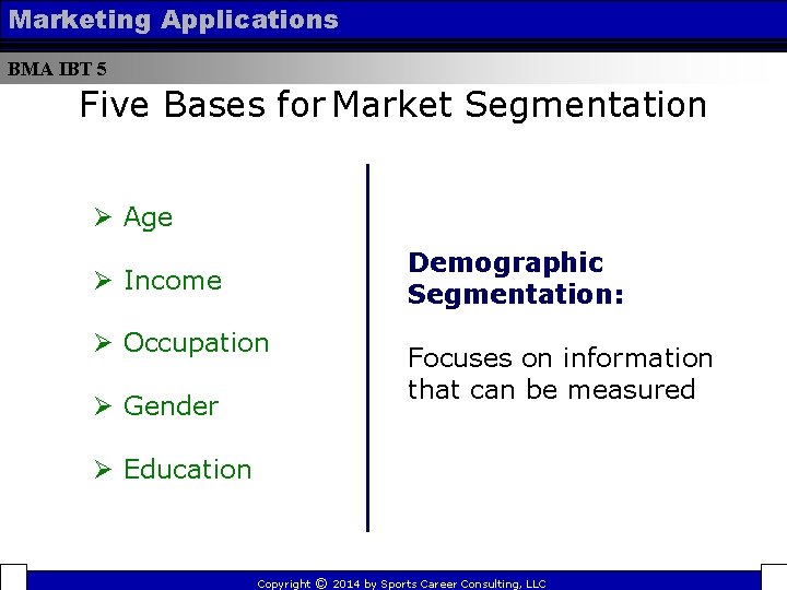 Marketing Applications BMA IBT 5 Five Bases for Market Segmentation Ø Age Demographic Segmentation: