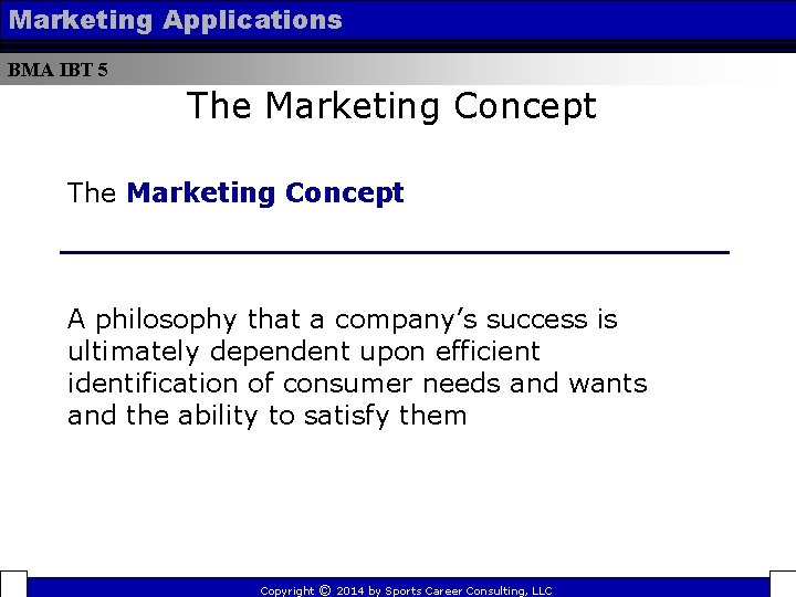 Marketing Applications BMA IBT 5 The Marketing Concept A philosophy that a company’s success
