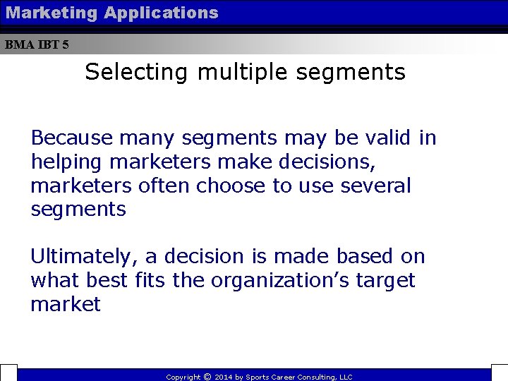 Marketing Applications BMA IBT 5 Selecting multiple segments Because many segments may be valid