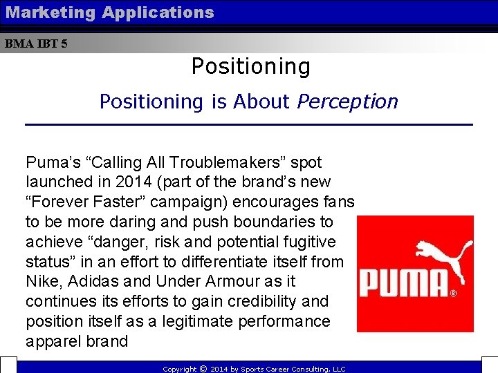 Marketing Applications BMA IBT 5 Positioning is About Perception Puma’s “Calling All Troublemakers” spot