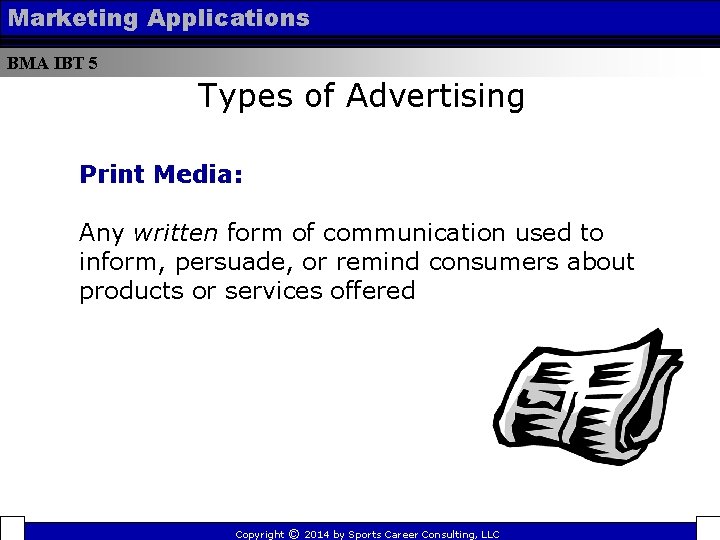 Marketing Applications BMA IBT 5 Types of Advertising Print Media: Any written form of