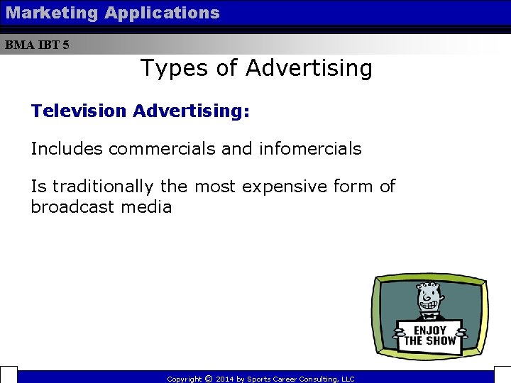 Marketing Applications BMA IBT 5 Types of Advertising Television Advertising: Includes commercials and infomercials