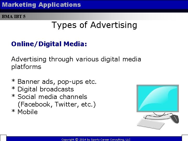 Marketing Applications BMA IBT 5 Types of Advertising Online/Digital Media: Advertising through various digital