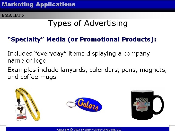 Marketing Applications BMA IBT 5 Types of Advertising “Specialty” Media (or Promotional Products): Includes