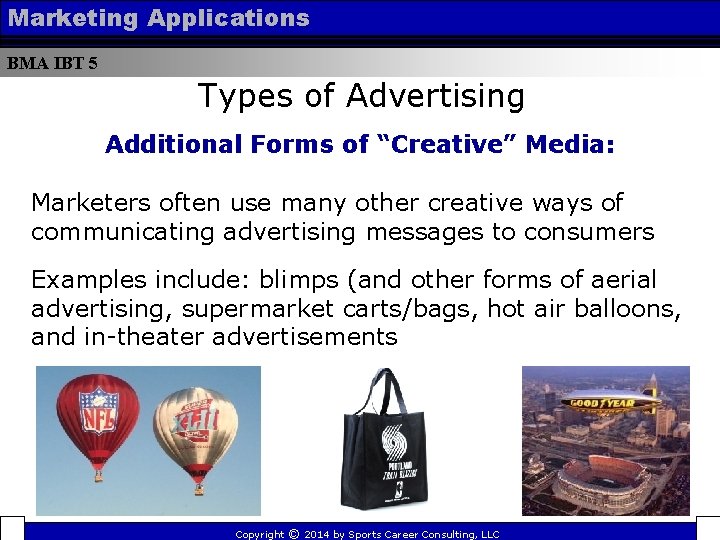 Marketing Applications BMA IBT 5 Types of Advertising Additional Forms of “Creative” Media: Marketers