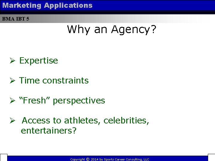 Marketing Applications BMA IBT 5 Why an Agency? Ø Expertise Ø Time constraints Ø