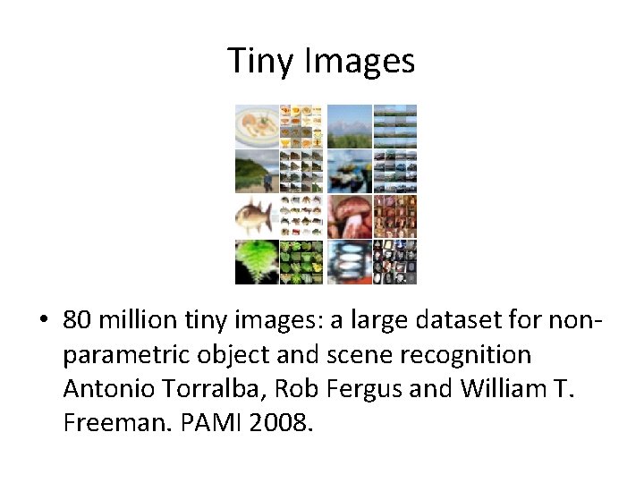 Tiny Images • 80 million tiny images: a large dataset for nonparametric object and