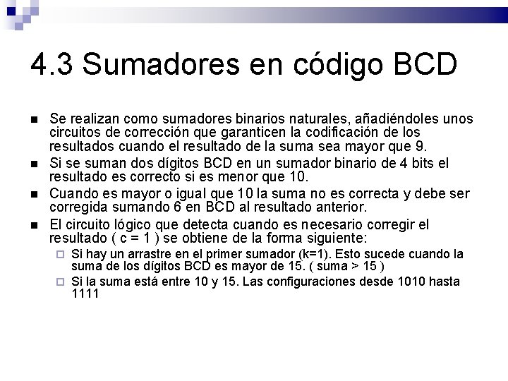4. 3 Sumadores en código BCD Se realizan como sumadores binarios naturales, añadiéndoles unos