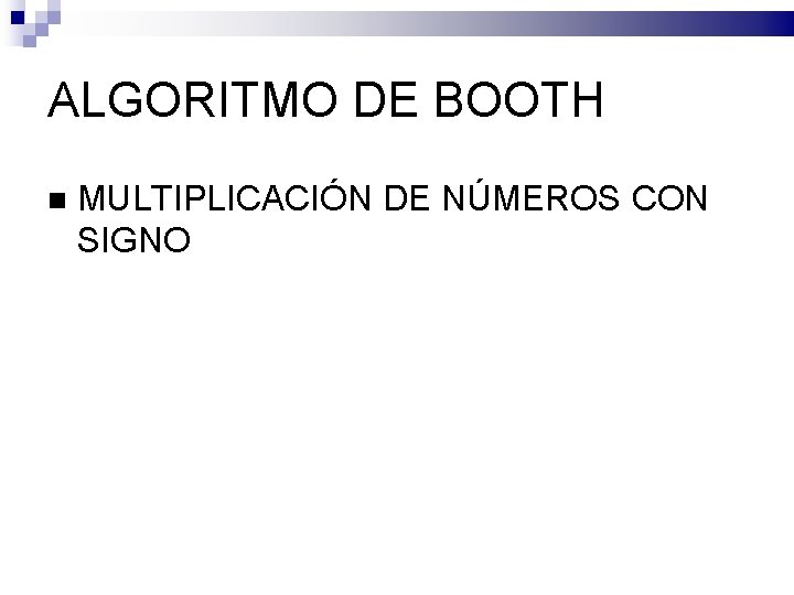 ALGORITMO DE BOOTH MULTIPLICACIÓN DE NÚMEROS CON SIGNO 