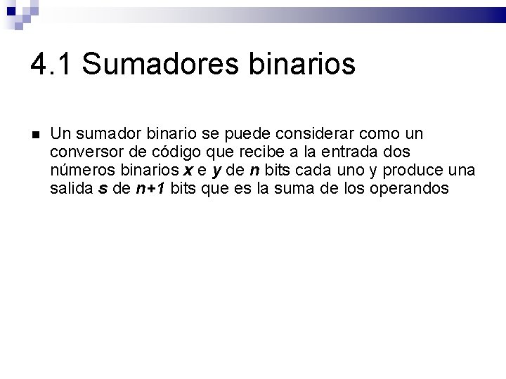 4. 1 Sumadores binarios Un sumador binario se puede considerar como un conversor de