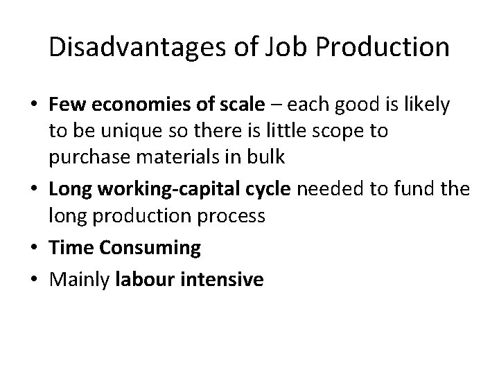 Disadvantages of Job Production • Few economies of scale – each good is likely