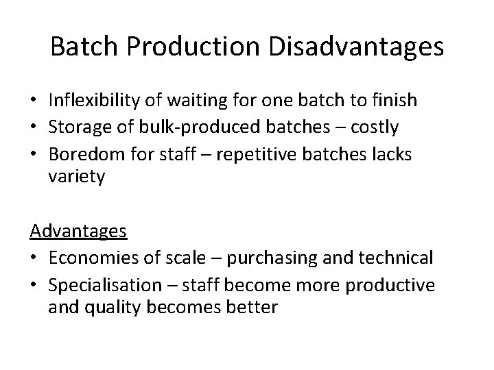 Batch Production Disadvantages • Inflexibility of waiting for one batch to finish • Storage