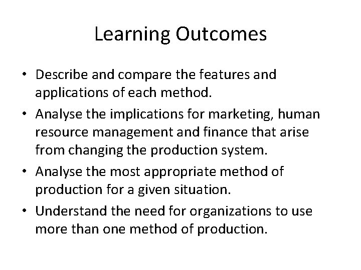Learning Outcomes • Describe and compare the features and applications of each method. •