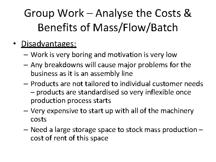 Group Work – Analyse the Costs & Benefits of Mass/Flow/Batch • Disadvantages: – Work
