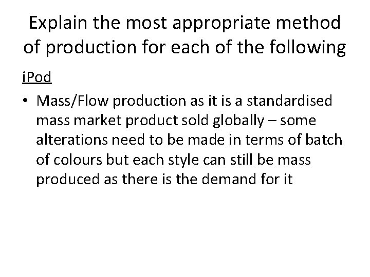Explain the most appropriate method of production for each of the following i. Pod