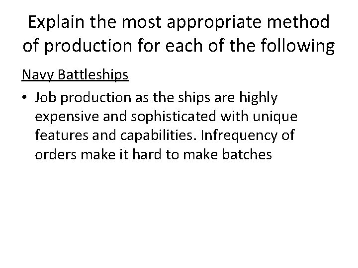 Explain the most appropriate method of production for each of the following Navy Battleships