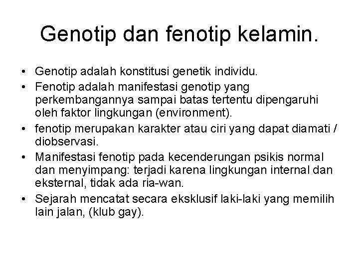 Genotip dan fenotip kelamin. • Genotip adalah konstitusi genetik individu. • Fenotip adalah manifestasi